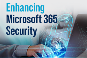 Enhancing Microsoft 365 Security