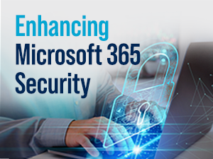 Enhancing Microsoft 365 Security