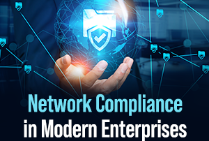 Network Compliance in Modern Enterprises