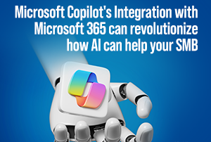 Microsoft Copilot's Integration with Microsoft 365 can revolutionize how AI can help your SMB