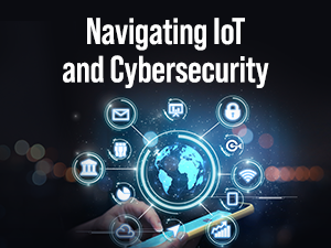 Navigating IoT and Cybersecurity