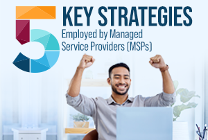 5 Key Strategies Employed by Managed Service Providers (MSPs)